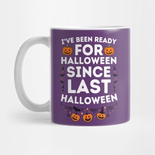 I've Been Ready for Halloween Since Last Halloween - Halloween Humorous Jokes Saying Gift Mug